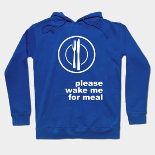 Please Wake Me For Meal Hoodie